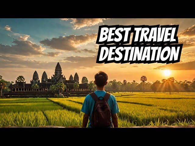 Why Cambodia is the Best Travel Experience