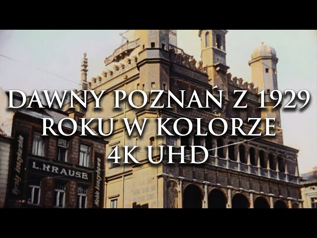 DAWNY POZNAŃ Z 1929 ROKU W KOLORZE | FORMER POZNAŃ OF 1929 YEARS IN COLOR | 4K UHD