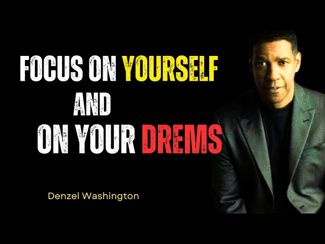 Focus on Yourself and on your Dreams | A Powerful motivational speech by Denzel Washington