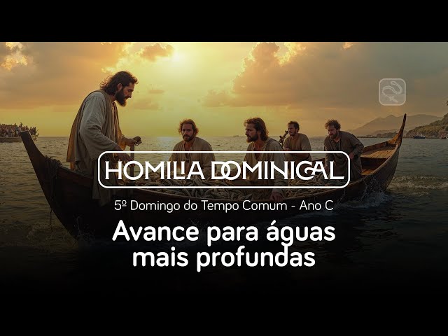 Avance para águas mais profundas: Homilia do 5º Domingo do Tempo Comum, Pe. Fábio, IVE (Ano C)