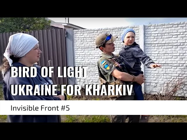 Bird of Light Ukraine for Kharkiv. Invisible Front #5