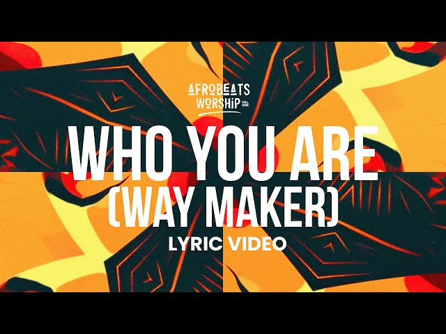 Who You Are (Way Maker) - Afrobeats Worship & Kanjii Mbugua (Lyric)