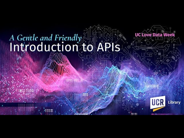 A Gentle and Friendly Introduction to APIs (UC Love Data Week)