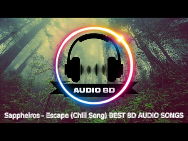 Sappheiros - Escape (Chill Song) BEST 8D AUDIO SONGS: Use headphones 🎧 and close eyes -8D SOUNDS