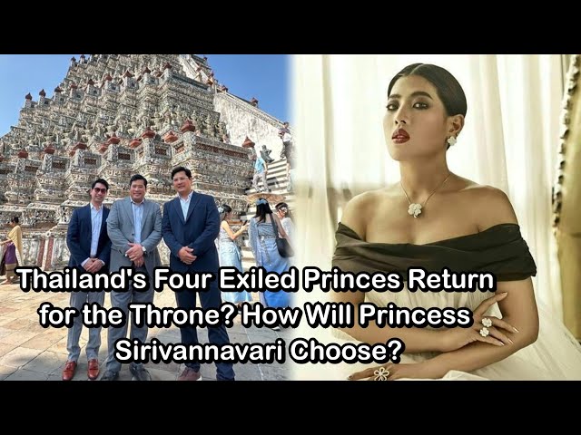 Thailand's Four Exiled Princes Return for the Throne? How Will Princess Sirivannavari Choose?