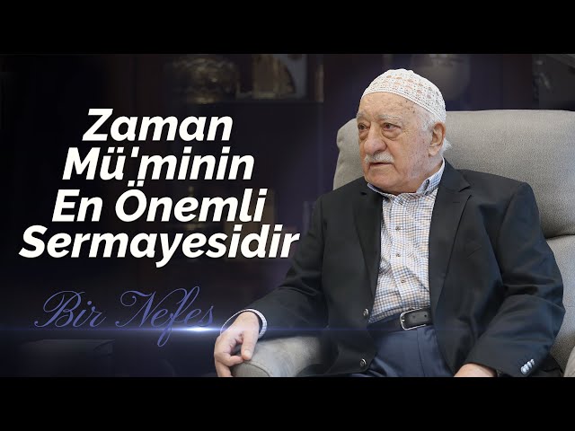 Zaman Mü'minin En Önemli Sermayesidir | Bir Nefes -46- | M. Fethullah Gülen Hocaefendi