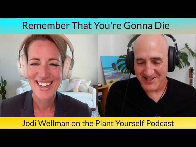 Remember That You're Gonna Die: Jodi Wellman on the Plant Yourself Podcast