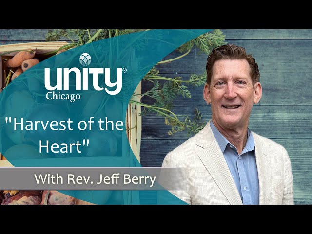 "Harvest of the Heart" | 11.19.23 | Rev. Jeff Berry | Unity Chicago | LIVE & IN-PERSON