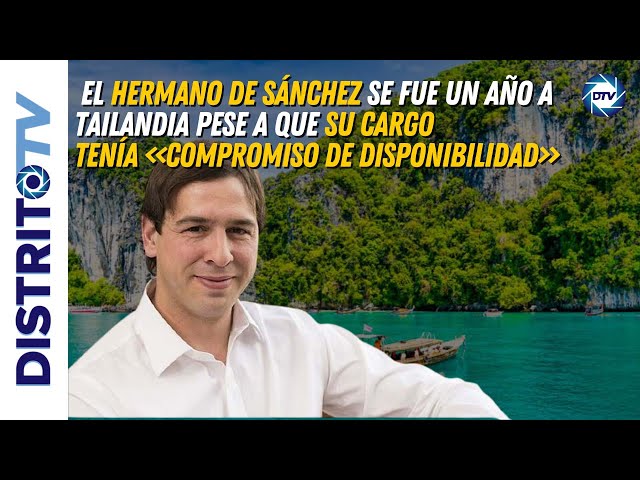 🔴El hermano de Sánchez, un año a Tailandia pese a que su cargo tenía compromiso de disponibilidad🔴