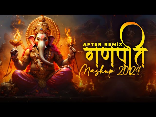 Ganpati Mashup 2024 | After Remix | Ganesh Chaturthi Special | Ganesh Songs