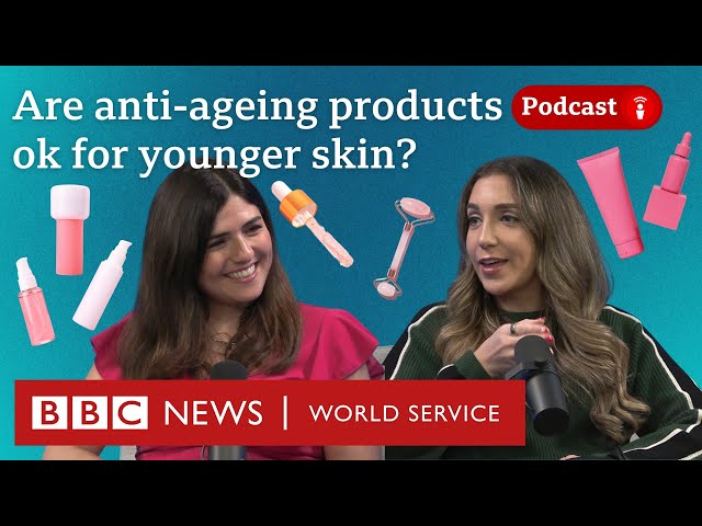 Are anti-ageing products fine for younger skin? - What in the World podcast, BBC World Service