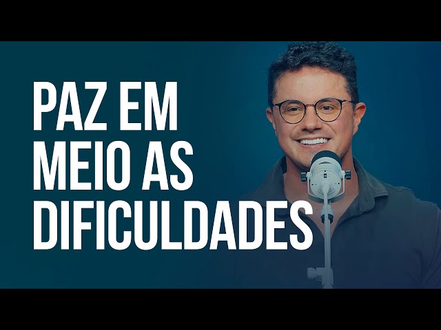 Paz em meio as dificuldades | Deive Leonardo