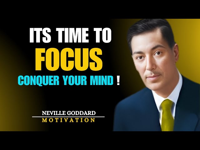 Neville Goddard - It's Time To Focus, Conquer Your Mind