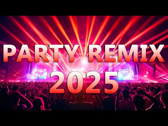 PARTY REMIX 2025 🔥 Mashups & Remixes Of Popular Songs 🔥 DJ Remix Club Music Dance Mix 2025