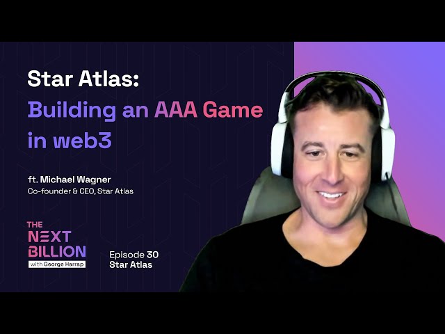 Star Atlas: Building an AAA Game in Web3 - The Next Billion #30 Full Episode