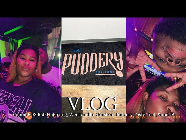 VLOG | Canon EOS R50 Unboxing, Weekend In Houston, Puddery Taste Test, & more!