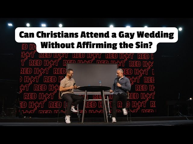 Can Christians Attend a Gay Wedding Without Affirming the Sin? | Red Hot