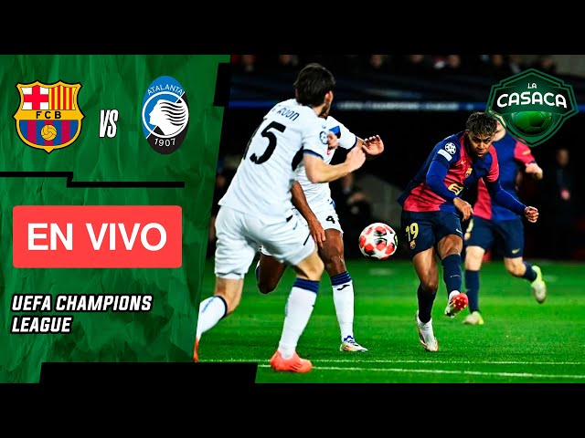 🚨 Barcelona vs Atalanta en vivo 🔥 CHAMPIONS LEAGUE