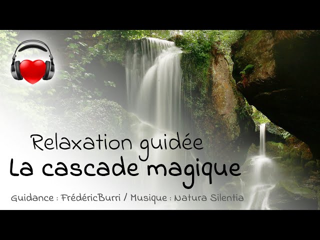 💎 RELAXATION GUIDÉE : La cascade magique ✨ par Frédéric Burri