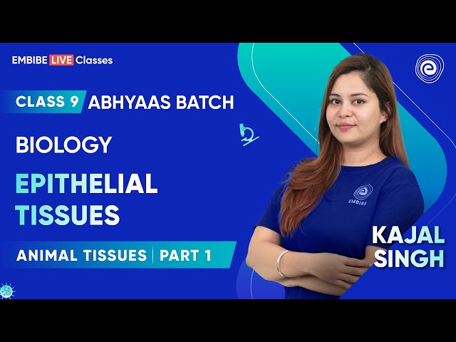 Epithelial Tissues I Animal Tissues I Part 1 I Class 9 I Abhyaas Batch | Kajal Singh I Embibe