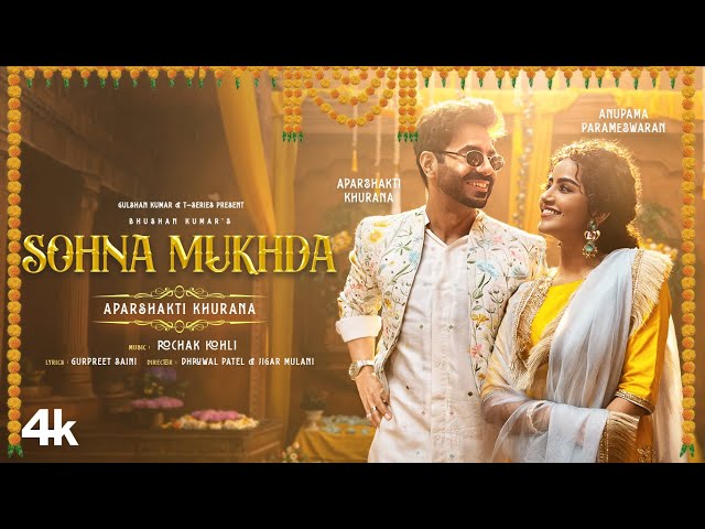 Sohna Mukhda (Official Video): Aparshakti Khurana, Anupama Parameswaran | Rochak Kohli | Bhushan K