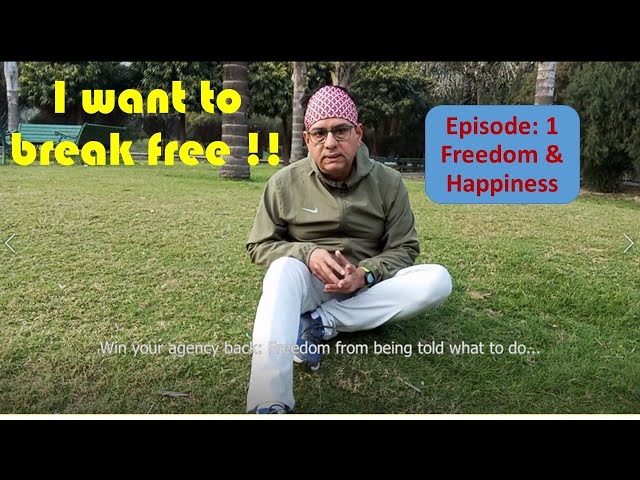 Ep 1: Happiness & Freedom - I want to break free !!