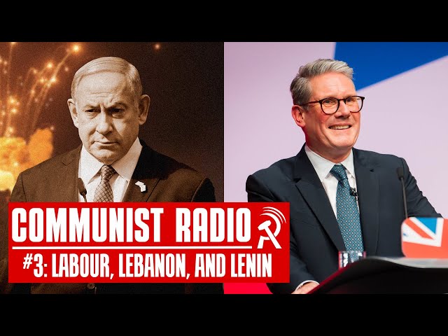 Labour, Lebanon, and Lenin | Communist Radio #3