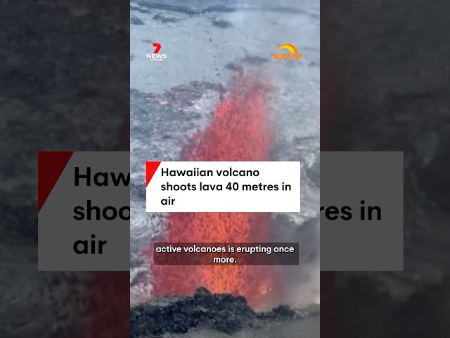 Hawaiian volcano shoots lava 40 metres in air