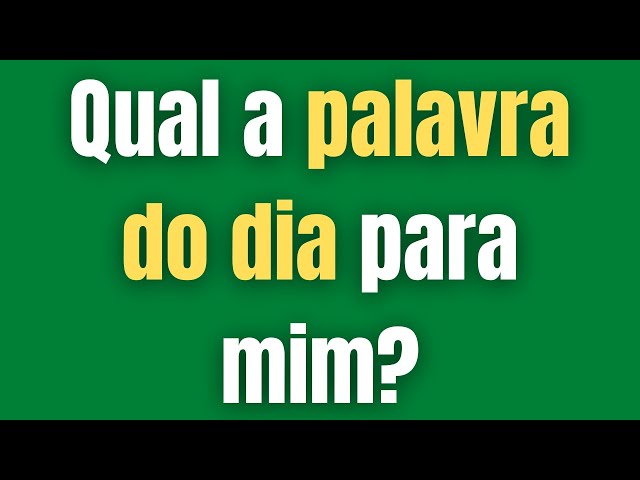 QUAL A PALAVRA DO DIA PARA MIM? PALAVRA DO DIA DE HOJE