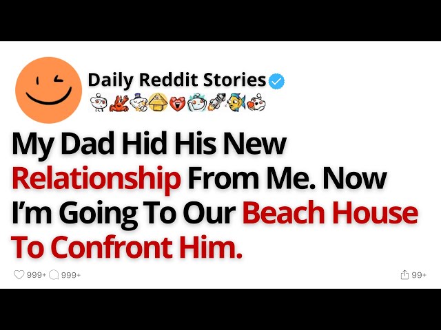 My Dad Hid His New Relationship From Me. Now I’m Going To Our Beach House To Confront Him.