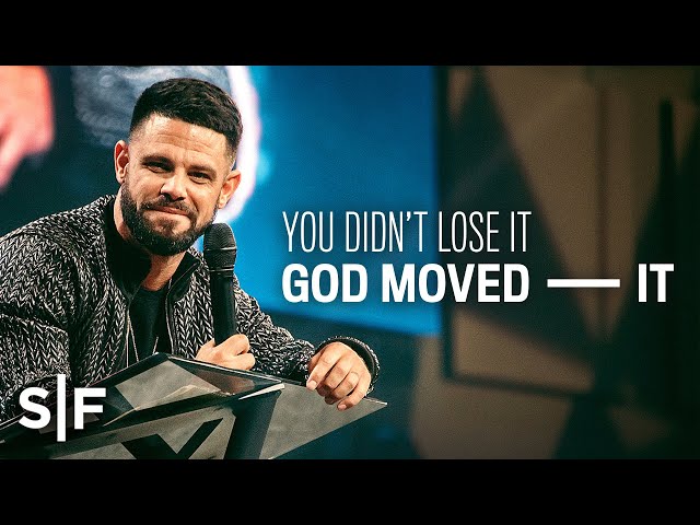 You Didn't Lose It; God Moved It | Steven Furtick