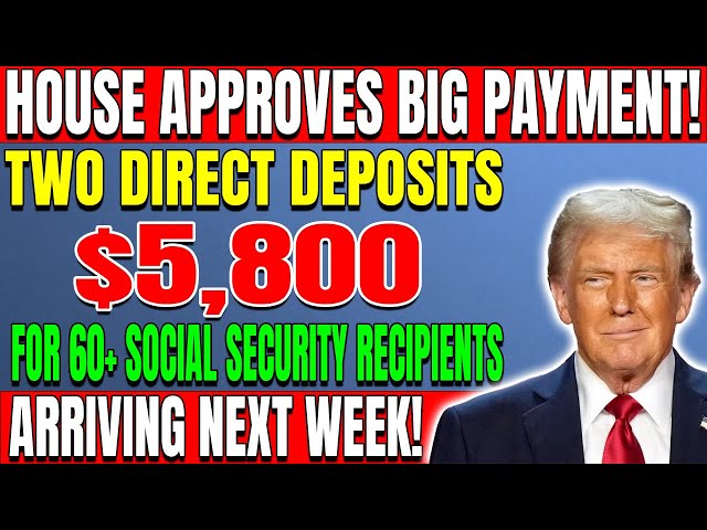 House Approves: Two $5,800 Direct Deposits for 60+ Social Security Recipients – Arriving Next Week!