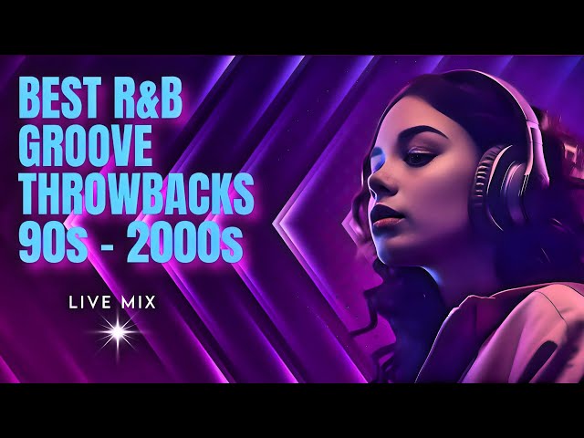 90s & 2000s R&B Throwbacks | Live Mix - "The best R&B Grooves For Any Occasion"