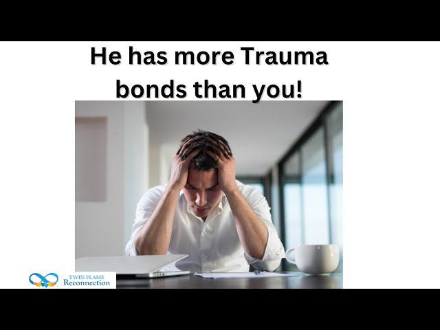 HE HAS MORE TRAUMA BONDS THAN YOU....WHAT WILL YOU DO NOW?