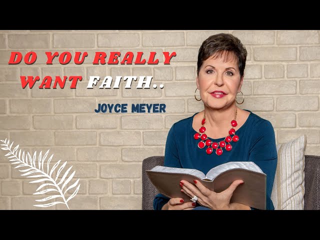 DO YOU REALLY WANT FAITH | JOYCE MEYER | CHRISTIAN SERMON | MOTIVATION