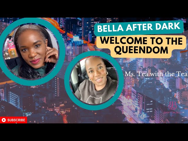 Bella After Dark: Welcome to the Queendom - Ms. T with the Tea