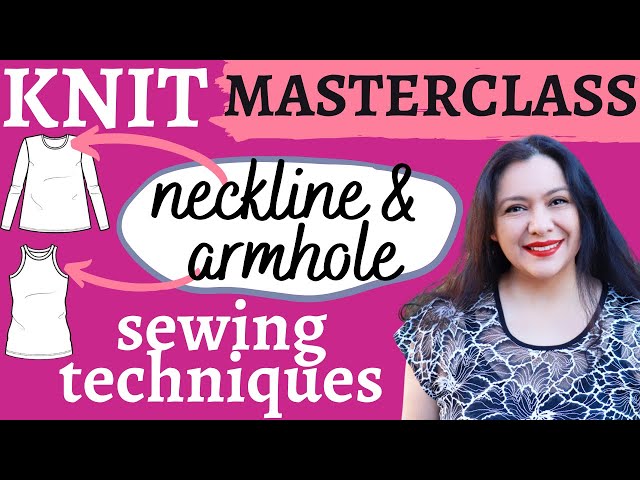 Master Class: one stop KNIT neckline & armhole sewing techniques. Neckbands, armbands, binding.