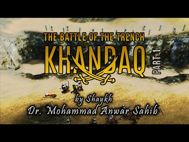 The Battle of the Trench - Part 1, by Shaykh Dr. Mohammad Anwar Sahib (Seerah #82)