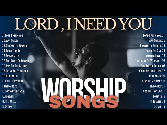 Worship Songs Healing the Soul | Lord I Need You and other Songs