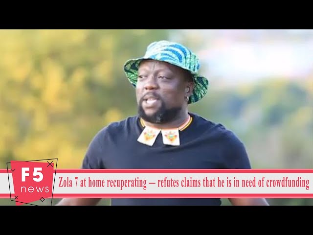 Zola 7 at home recuperating — refutes claims that he is in need of crowdfunding