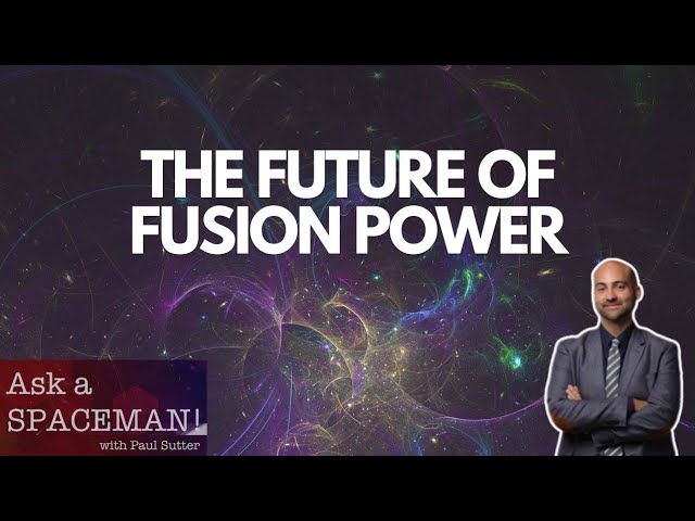 When will we FINALLY achieve fusion power?