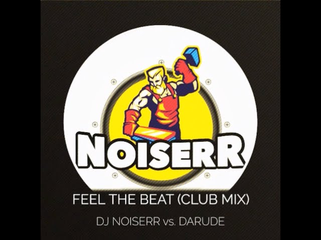 DJ NOISERR vs. DARUDE - FEEL THE BEAT (CLUB MIX)