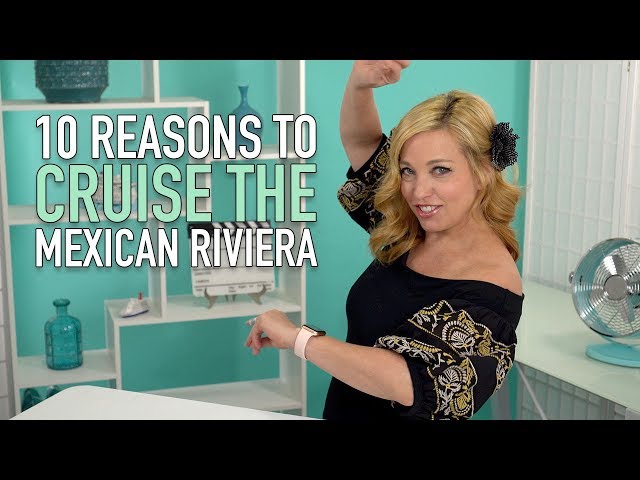 10 reasons to cruise to the Mexican Riviera