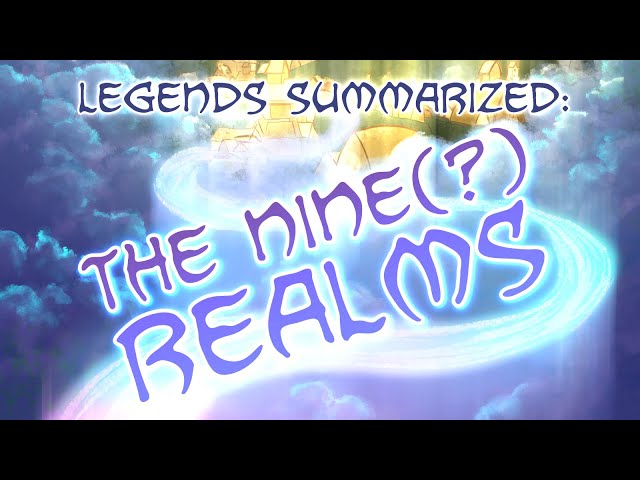 Legends Summarized: The Nine(?) Realms