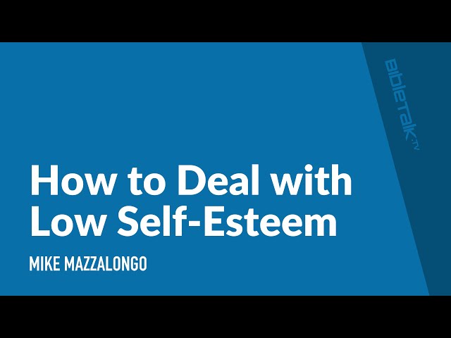 How to Deal with Low Self-Esteem | Mike Mazzalongo | BibleTalk.tv