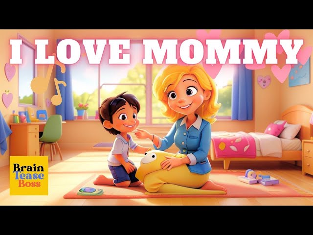 I Love Mommy - A Heartwarming Kids Song 🎶💕 Mommy Song | Nursery Rhyme | BrainTeaseBoss