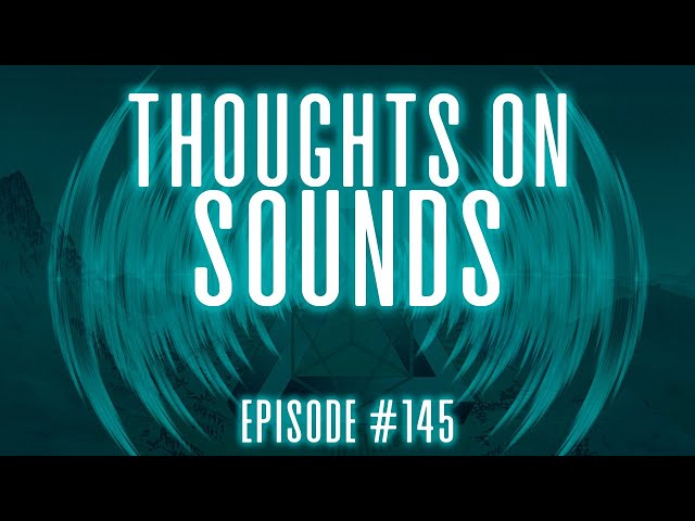 Thoughts on Sounds - Ep145