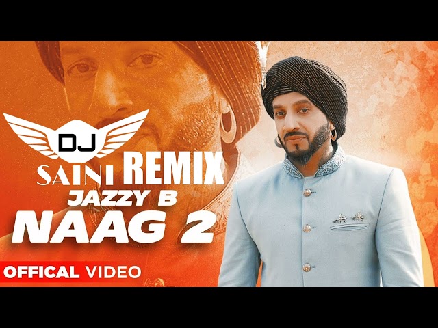 Naag 2 Remix Dj Saini Jazzy B Latest Punjabi Songs 2022