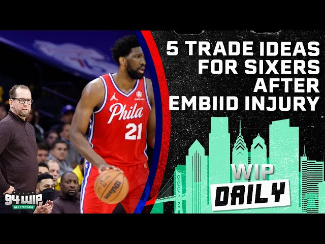 5 Sixers Trade Ideas After Joel Embiid's Injury | WIP Daily