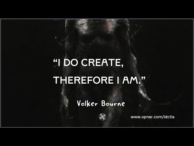 "I Do Create, Therefore I Am"   Volker Bourne  ~  Omraldicon Opner Edit